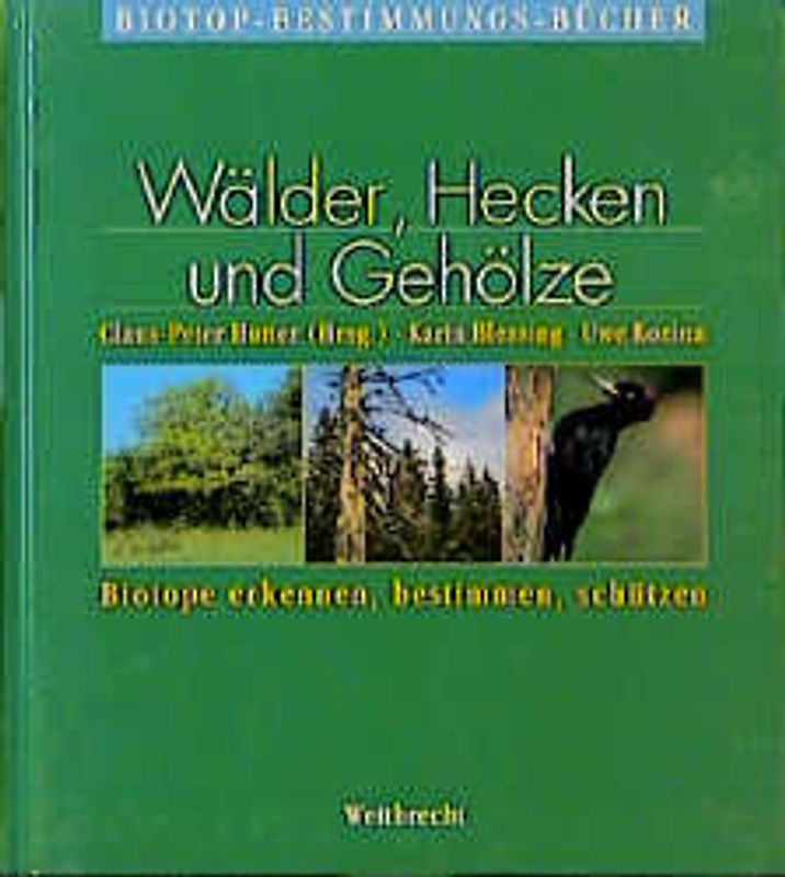 Biotope erkennen, bestimmen, schützen. Die Basisbibliothek für Naturschutz und Landschaftspflege. Gesamtausgabe... / Wälder, Hecken und Gehölze