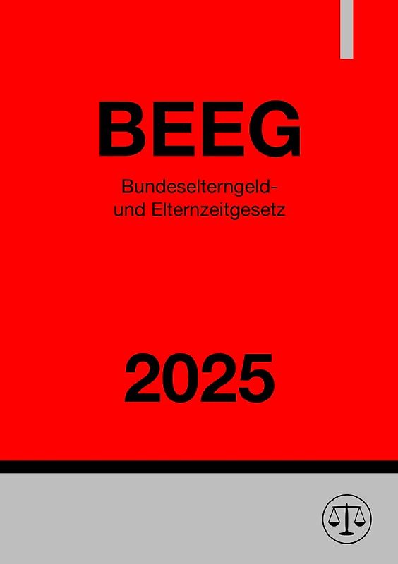 Bundeselterngeld- und Elternzeitgesetz - BEEG 2025