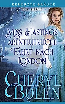 Miss Hastings abenteuerliche Fahrt nach London (Beherzte Bräute, Band 5)