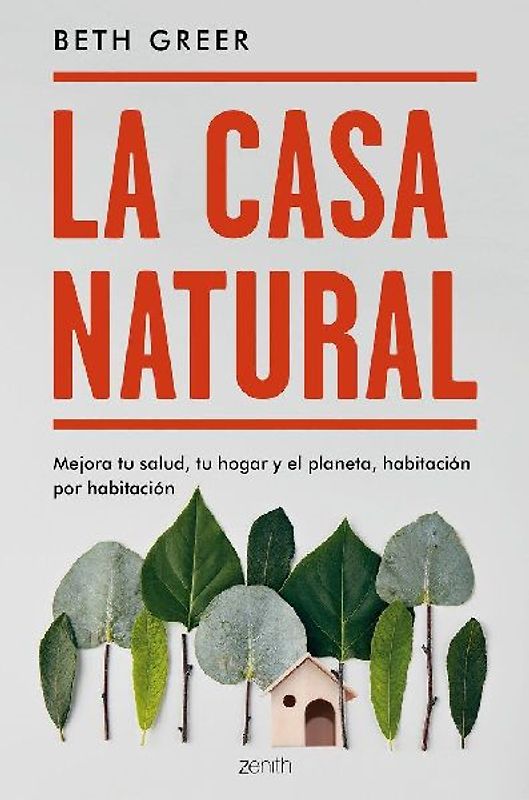 LA CASA NATURAL: MEJORA TU SALUD, TU HOGAR Y EL PLANETA, HABITACION POR HABITACION