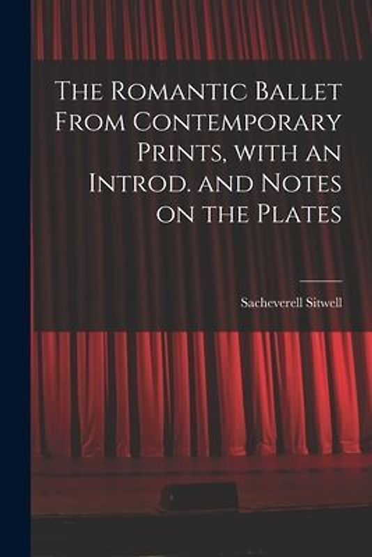 The Romantic Ballet From Contemporary Prints, With an Introd. and Notes on the Plates