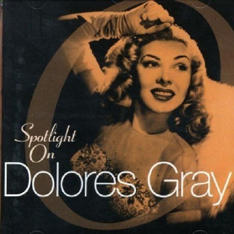 Dolores Gray - Spotlight on Dolores Gray