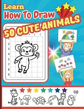 Learn How To Draw 50 Cute Animals: Kids will improve hand-eye coordination, increase confidence, all while having fun learning to draw using grids! Perfect for kids ages 4-8.
