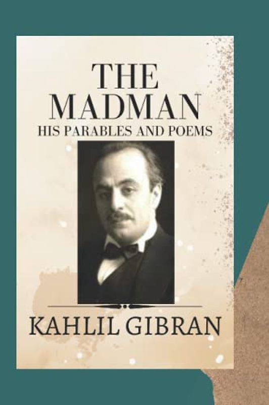 The Madman: His Parables and Poems (Annotated)