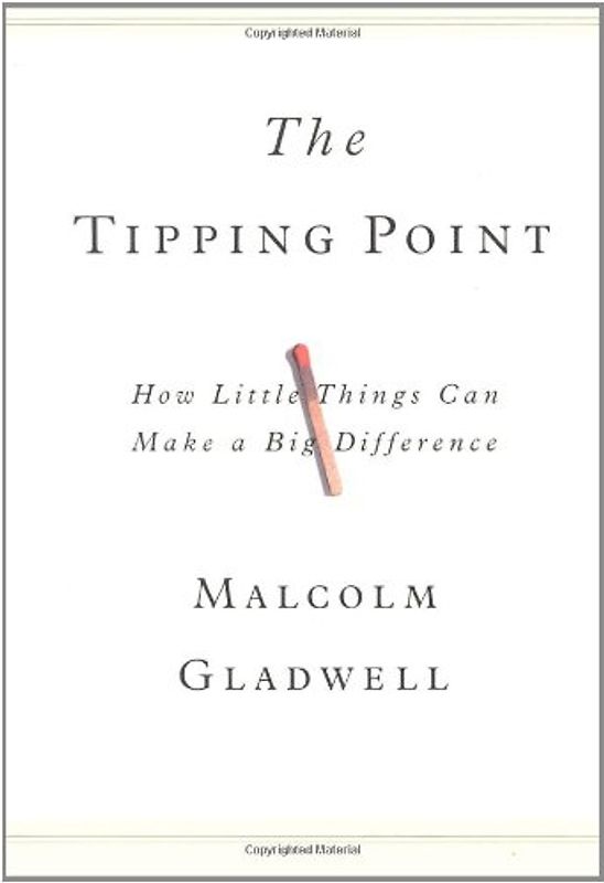 The Tipping Point: How Little Things Can Make a Big Difference - Malcolm Gladwell