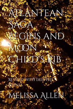Atlantean Saga Begins and Moon Child's Rib: Revised with Deleted Scenes