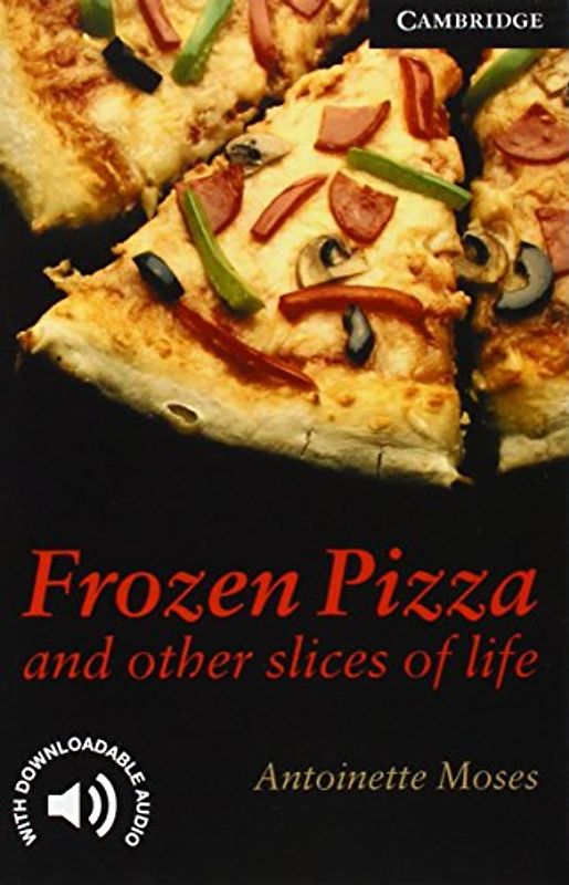 Frozen Pizza and Other Slices of Life: Level 6 (Cambridge English Readers: Level 6)