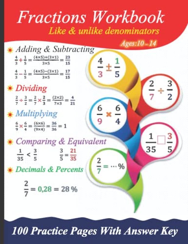 Fractions Workbook: Adding & Subtracting, Multiplying & Dividing - Comparing, Equivalent, decimals & percents: 100 practice pages with answer key
