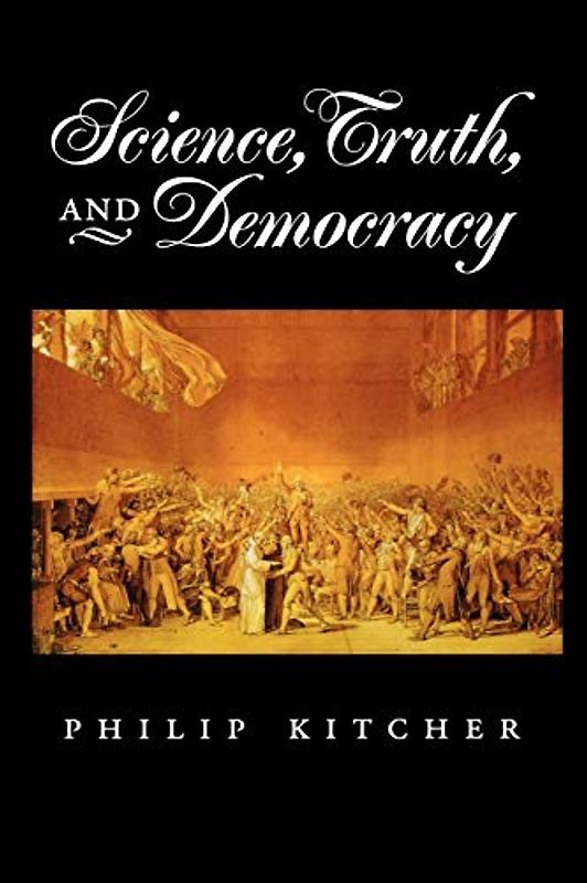 Science, Truth, and Democracy (Oxford Studies in the Philosophy of Science) - Philip Kitcher