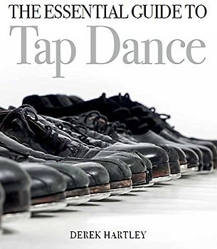 The Essential Guide to Tap Dance