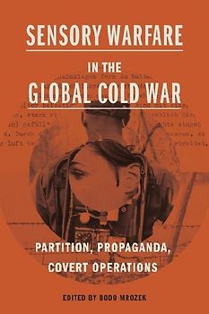 Sensory Warfare in the Global Cold War