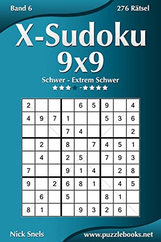 X-Sudoku 9x9 - Schwer bis Extrem Schwer - Band 6 - 276 Rätsel