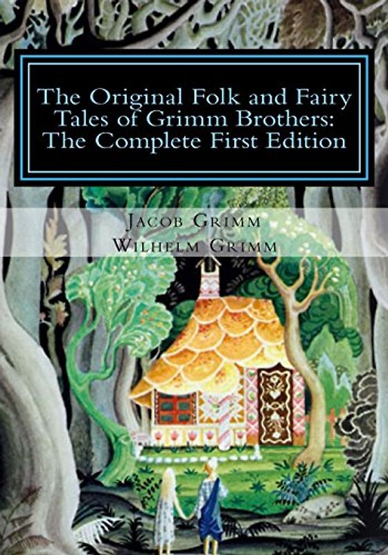 The Original Folk and Fairy Tales of Grimm Brothers: The Complete First Edition - Grimm, Jacob