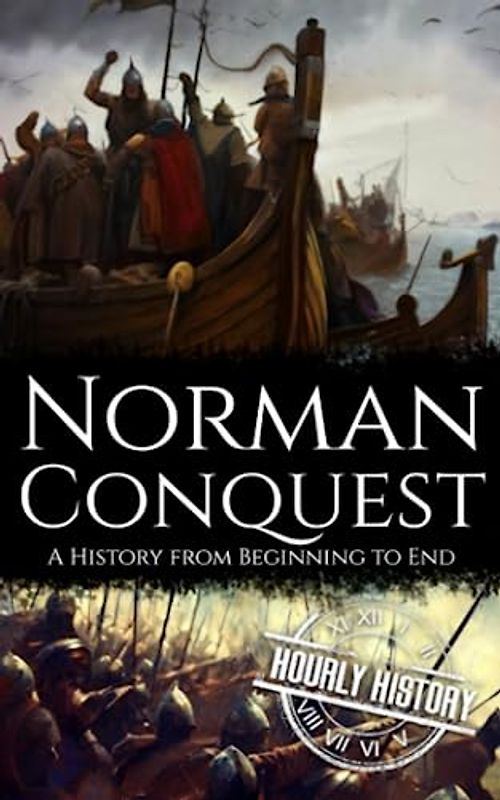 Norman Conquest: A History from Beginning to End