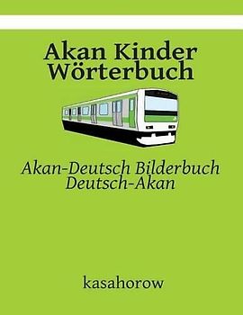 Akan Kinder Wörterbuch: Akan-Deutsch Bilderbuch, Deutsch-Akan (Akan kasahorow)