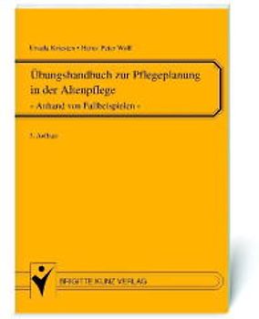 Übungshandbuch zur Pflegeplanung in der Altenpflege. Pflegeplanung anhand von Fallbeispielen