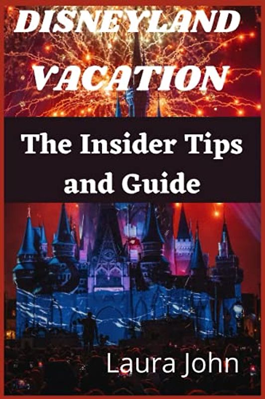 Disneyland Vacation: Disneyland Book Guide, The Insider Tips and Guide