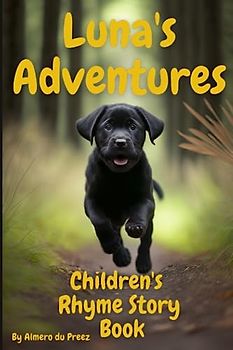 Luna's Adventures: Children's Rhyme Story Book: Follow Luna, the Cute Labrador Puppy, on a Heartwarming Adventure Filled with Friendship, Kindness and ... is Perfect for Young Readers Aged 6-8.