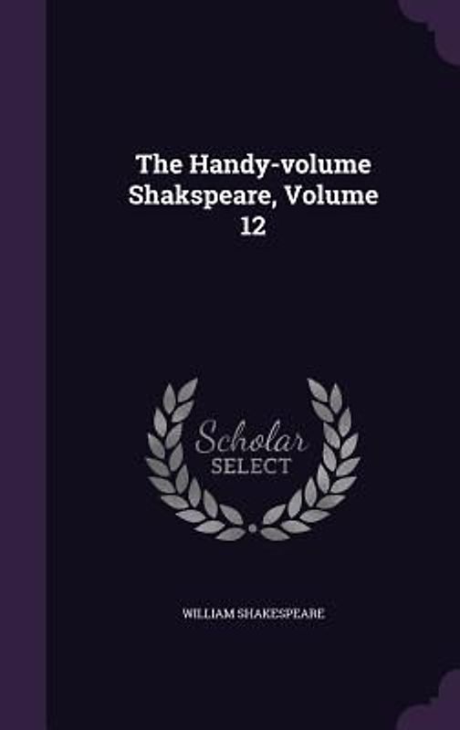 The Handy-volume Shakspeare, Volume 12