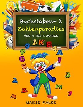 Buchstaben- & Zahlenparadies: von 4 bis 6 Jahren