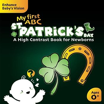 My First ABC St Patrick's Day A High Contrast Book For Newborns Ages 0+: Cute Black and White Irish Themed Pictures to Develop Babies' Eyesight | The ... High-Contrast Adventure Series for Newborns)