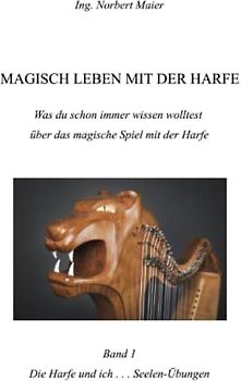 Magisch leben mit der Harfe: Die Harfe und ich . . . Seelen-Übungen