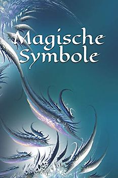 Magische Symbole: Selbstgestaltung - Symbol - Zeichen - Zauberbuch - Zauber - Zauberei - Hexe - Hexerei - Zauberspruch - Magie - Magier