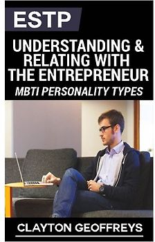 ESTP: Understanding & Relating with the Entrepreneur (MBTI Personality Types Books)