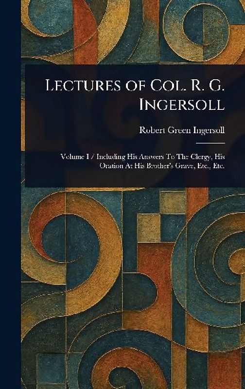 Lectures of Col. R. G. Ingersoll