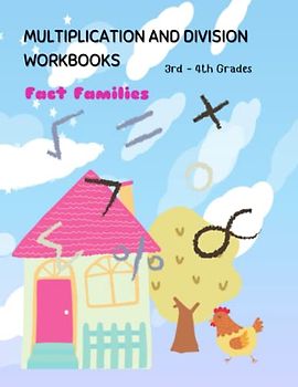 Multiplication and Division Workbooks Fact Families 3rd-4th Grades: Practice Wxercises Workbook For Kids Age 7-11