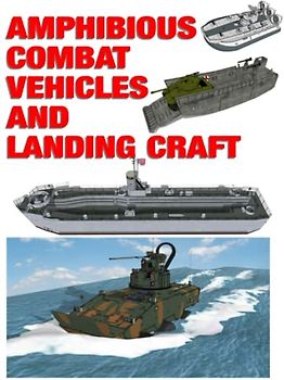 Amphibious Combat Vehicles and Landing Craft: Illustrated