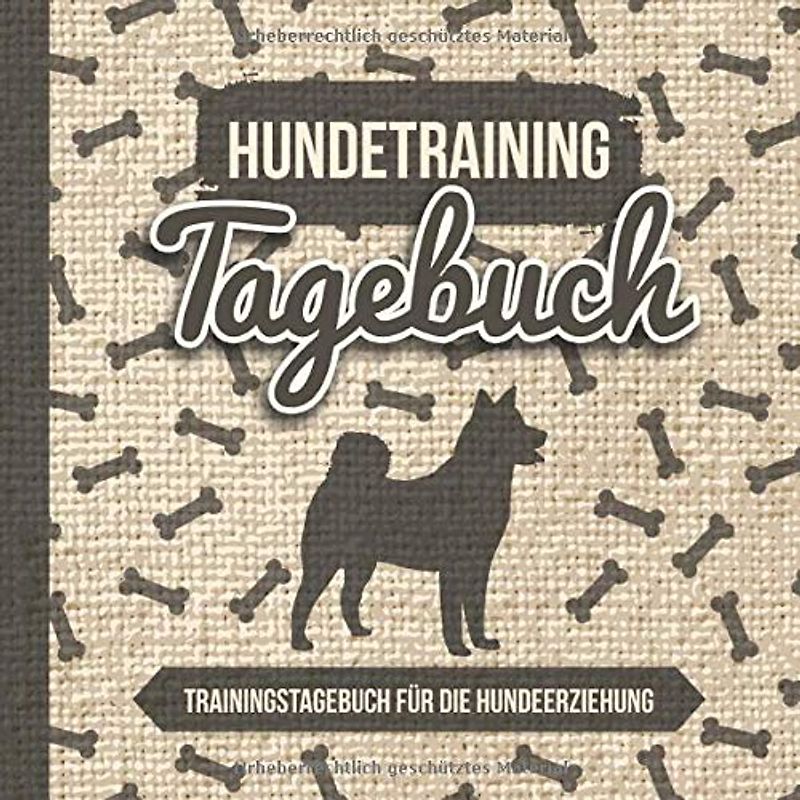 Hundetraining Tagebuch - Trainingstagebuch Für Die Hundeerziehung: Trainingsbuch für das Training, Hundesport Übungen & die Erziehung von Hunden und Welpen zum Ausfüllen