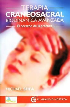 Terapia craneosacral biodinámica avanzada : el corazón de la práctica