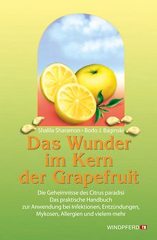 Das Wunder im Kern der Grapefruit: Das praktische Handbuch zur Anwendung bei Infektionen, Entzündungen, Mykosen, Allergien und vielem mehr - Shalila Sharamon [13. Auflage 1996]