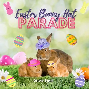 Easter Bunny Hat Parade - Bunnies for Kids, Easter Bunnies for Kids, Bunnies in Easter Hats, Bunnies in Hats, Silly Hats for Kids: Magical Easter Bunnies, Magical Bunnies with Hats