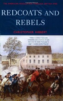 Redcoats and Rebels: The American Revolution Through British Eyes - Hibbert, Christopher