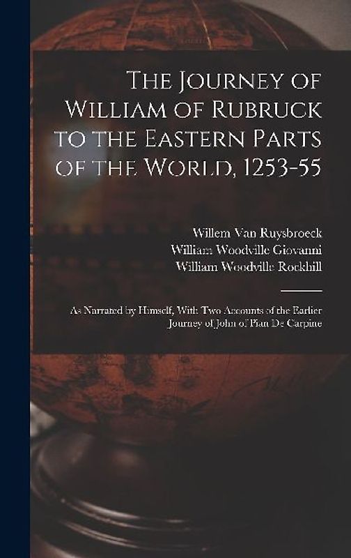 The Journey of William of Rubruck to the Eastern Parts of the World, 1253-55: As Narrated by Himself, With Two Accounts of the Earlier Journey of John