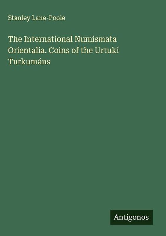 The International Numismata Orientalia. Coins of the Urtukí Turkumáns