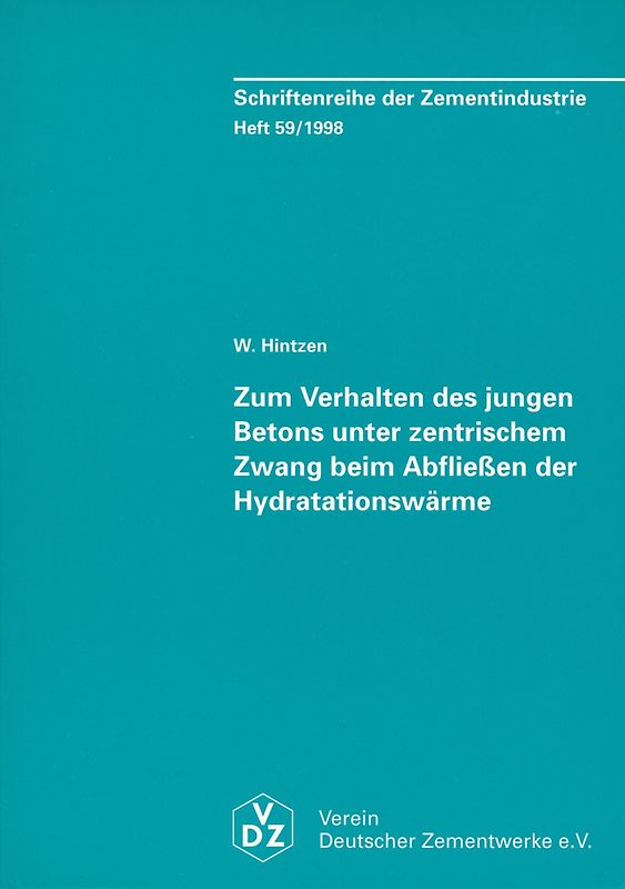 Schriftenreihe der Zementindustrie Heft 59: Zum Verhalten des jungen Betons unter zentrischem Zwang beim Abfliessen der Hydratationswärme