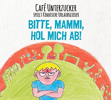 Cafe Unterzucker - Bitte,Mammi,Hol Mich Ab!