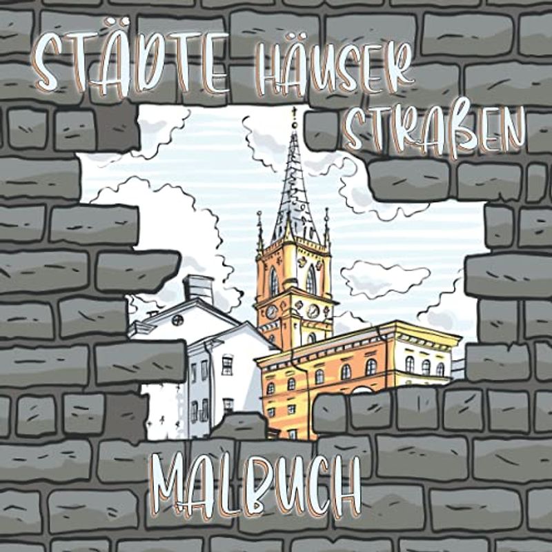 Malbuch Städte - Häuser - Straßen: Ausmalbuch für Erwachsene und Teenager Stadt Szenen, Häuser und Plätze traumhafte Altstadtmotive und Skizzen von Landschaften