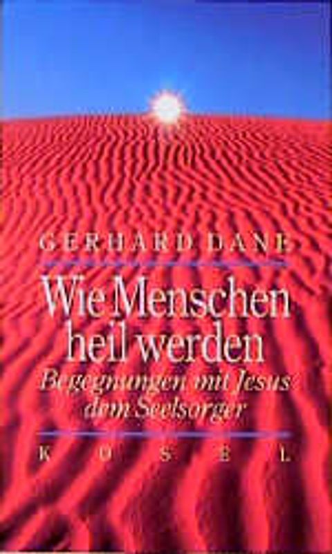Wie Menschen heil werden. Begegnungen mit Jesus dem Seelsorger