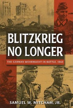 Blitzkrieg No Longer: The German Wehrmacht in Battle, 1943 - Samuel W. , JR. Mitcham