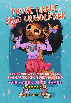 Meine Haare sind Wunderbar: 10 Gründe warum meine Haare Einzigartig, Schön und Stark sind.: WIR HABEN GUTE HAAR. Supergirl (Erobern Sie ein Herz, Band 2)