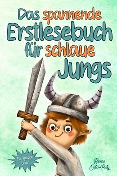 Das spannende Erstlesebuch für schlaue Jungs: Erstlesebuch für Kinder ab 6 Jahren - 10 inspirierende und aufregende Abenteuer - Kurzgeschichten über ... Selbstvertrauen - Erstleser Jungen 1. Klasse