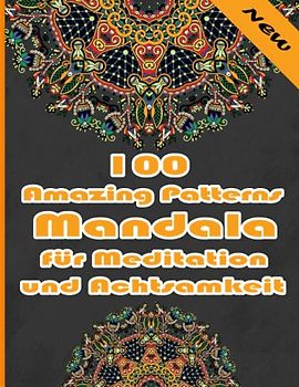 100 Amazing Patterns Mandala für Meditation und Achtsamkeit: Malbuch mit lustigen, einfachen und entspannenden Mandalas für Jungen, Mädchen und Anfänger
