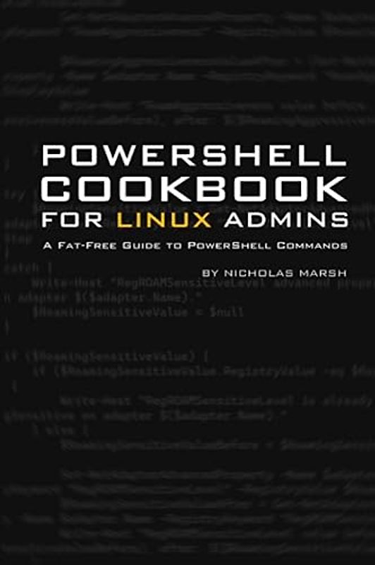 Windows PowerShell Cookbook for Linux Administrators: A Fat-Free Guide to PowerShell Commands