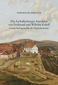 Die Aschaffenburger Ansichten von Ferdinand und Wilhelm Kobell