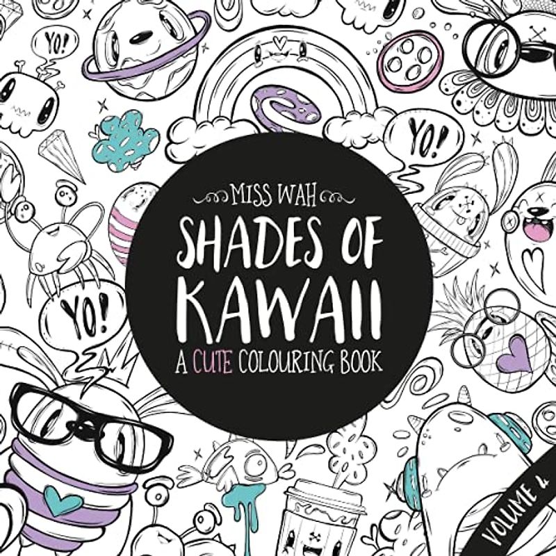 Shades of Kawaii: Volume 4: A Cute Colouring Book Bursting with Fun Unique designs for Adults & Kids by Artist Miss Wah