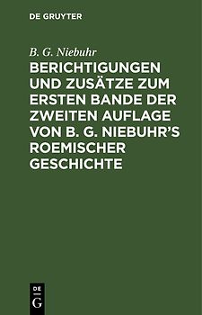 Berichtigungen und Zusätze zum ersten Bande der zweiten Auflage von B. G. Niebuhr’s Roemischer Geschichte